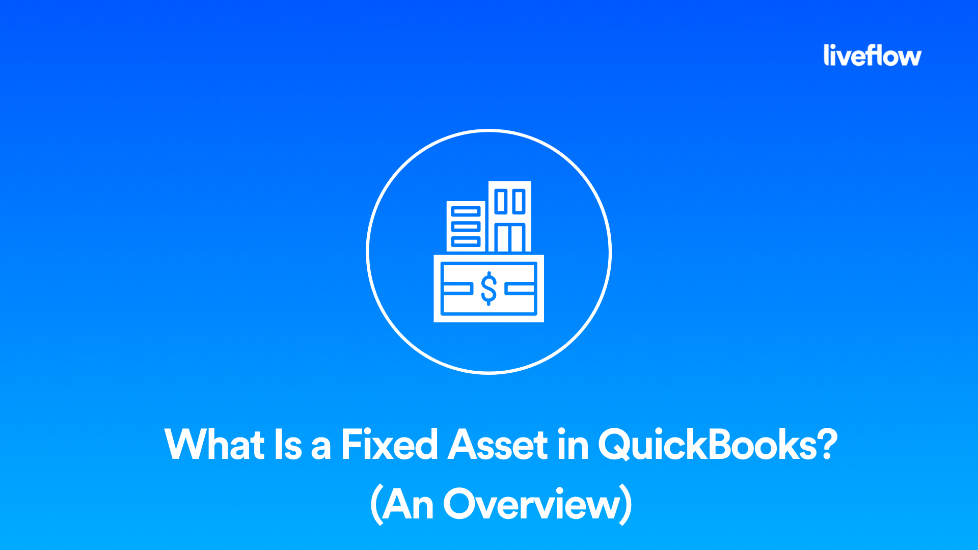 What Is a Fixed Asset in QuickBooks? (An Overview) LiveFlow